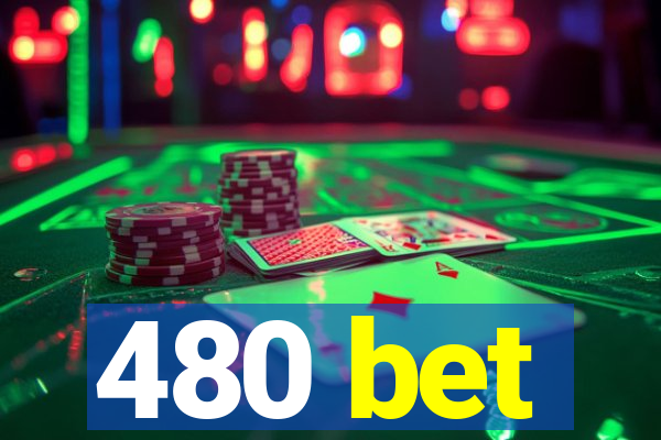 480 bet